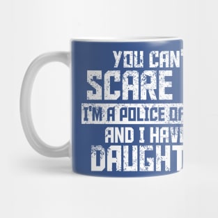 you can't scare me i'm a police officer and i have a daughter Mug